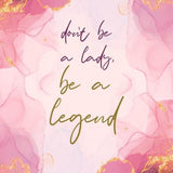 Canvas Dont be a lady, be alegend