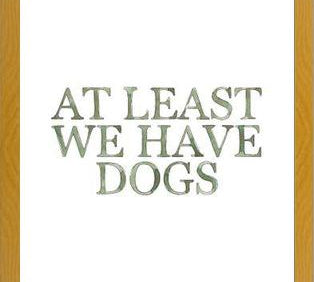 Cuadro At least we have dogs