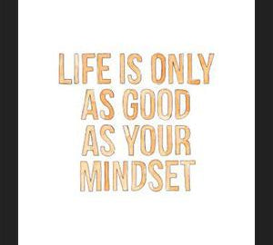 Cuadro Life is only as good as your mindset