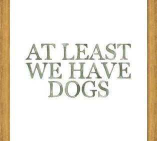 Cuadro At least we have dogs