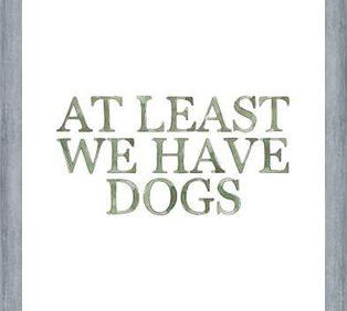 Cuadro At least we have dogs